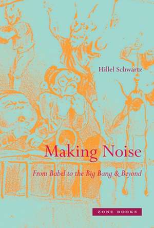 Making Noise de Hillel Schwartz
