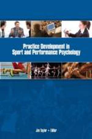 Practice Development in Sport & Performance Psychology de Jim Taylor