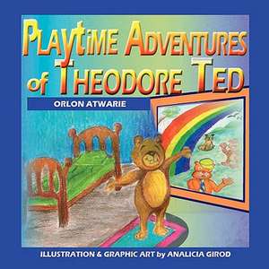 Playtime Adventures of Theodore Ted de orlon Atwarie