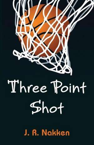 Three Point Shot de J. R. Nakken