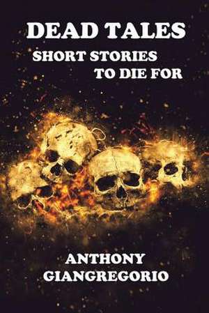 Dead Tales de Anthony Giangregorio