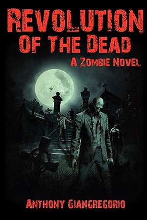 Revolution of the Dead de Anthony Giangregorio