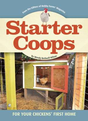 Starter Coops: For Your Chickens' First Home de Wendy Bedwell-Wilson