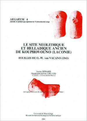 Le Site Neolithique Et Helladique Ancien de Kouphovouno (Laconie): Fouilles de O.W. Von Vacano (1941) de Josette Renard