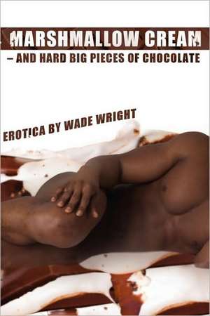 Marshmallow Cream - And Hard Big Pieces of Chocoate de Wade Wright