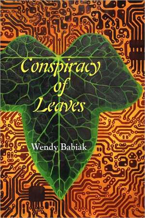 Conspiracy of Leaves de Wendy Babiak