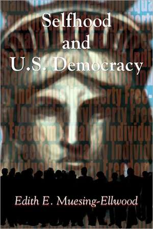 Selfhood and U.S. Democracy de Edith E. Muesing-Ellwood