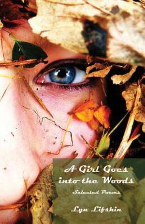 A Girl Goes Into the Woods de Lyn Lifshin