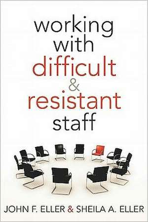 Working with Difficult & Resistant Staff de John F. Eller