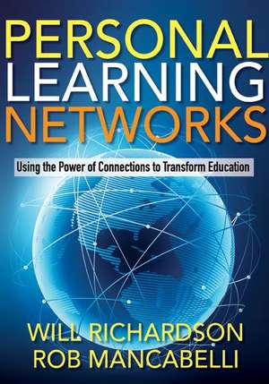 Personal Learning Networks: Using the Power of Connections to Transform Education de Will Richardson