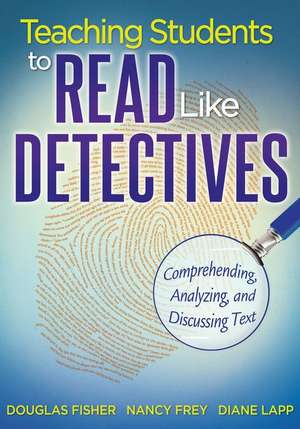 Teaching Students to Read Like Detectives: Comprehending, Analyzing, and Discussing Text de Douglas Fisher