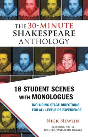 The 30-Minute Shakespeare Anthology: 18 Student Scenes with Monologues de Nick Newlin