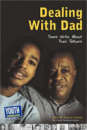 Dealing with Dad: Teens Write about Their Fathers de Virginia Vitzthum