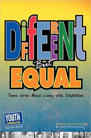 Different But Equal: Teens Write about Living with Disabilities de Virginia Vitzthum