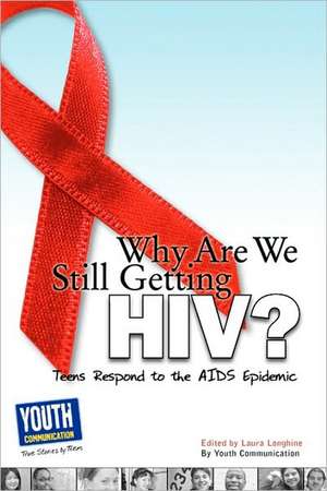 Why Are We Still Getting HIV?: Teens Respond to the AIDS Epidemic de Laura Longhine