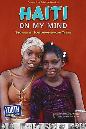 Haiti on My Mind: Stories by Haitian-American Teens de Dana K. Vincent