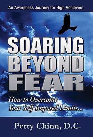 Soaring Beyond Fear: How to Overcome Your Self-Imposed Limits... de Partha Kuchana