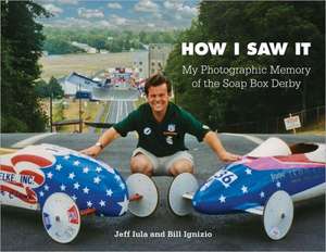 How I Saw It: My Photographic Memory of the Soap Box Derby de Jeff Iula