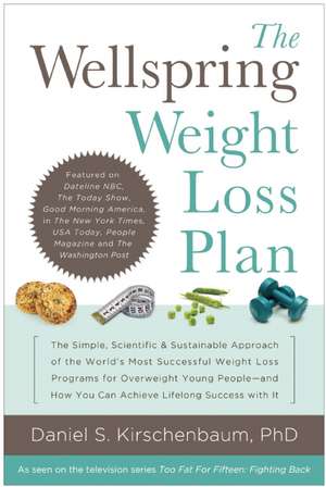 The Wellspring Weight Loss Plan: The Simple, Scientific & Sustainable Approach of the World's Most Successful Weight Loss Programs for Overweight Young People and How You Can Achieve Lifelong Success With It de Daniel S. Kirschenbaum