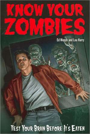 Know Your Zombies: Test Your Brains Before They Are Eaten de Ed Wenck