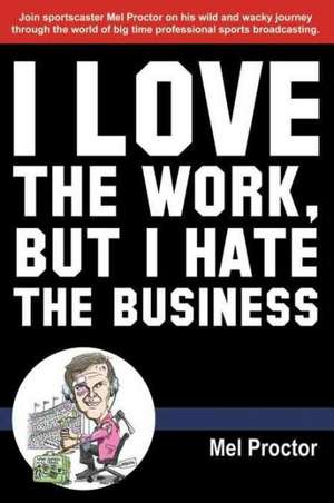 Love the Work, But Hate the Business de Mel Proctor