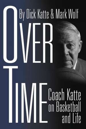 Over Time: Coach Katte on Basketball & Life de Dick Katte