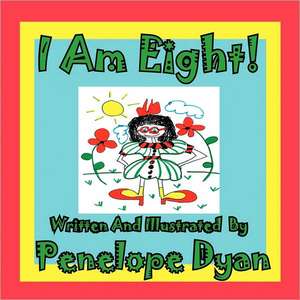 I Am Eight! de Penelope Dyan