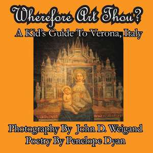 Wherefore Art Thou? a Kid's Guide to Verona, Italy: The Secret Strategy That Built the Steelers Dynasty de Penelope Dyan