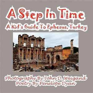 A Step in Time--A Kid's Guide to Ephesus, Turkey: The Secret Strategy That Built the Steelers Dynasty de Penelope Dyan