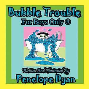 Bubble Trouble---For Boys Only (R) de Penelope Dyan