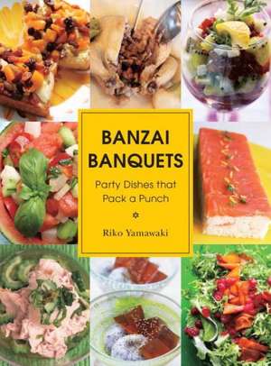 Banzai Banquets: Party Dishes That Pack a Punch de Riko Yamawagi