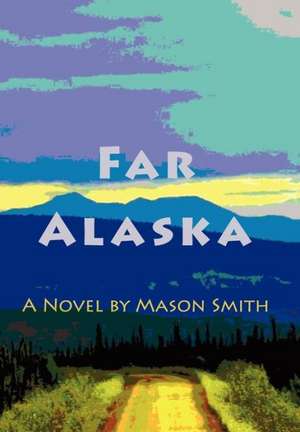 Far Alaska de Mason Smith