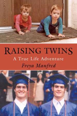 Raising Twins: A Real Life Adventure de Freya Manfred