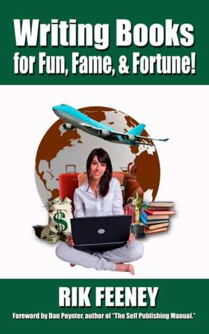 Writing Books for Fun, Fame, and Fortune! de Rik Feeney