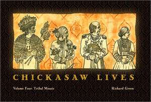 Chickasaw Lives Volume Four: Tribal Mosaic de Richard Green