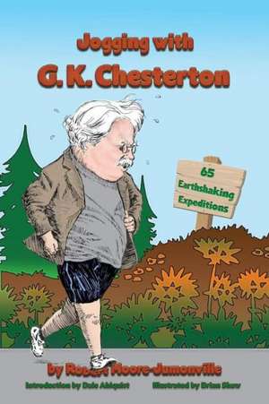 Jogging with G.K. Chesterton: 65 Earthshaking Expeditions de Robert Moore-Jumonville