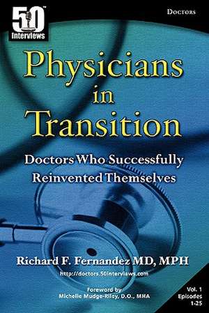 Physicians in Transition: Doctors Who Successfully Reinvented Themselves de Richard Fernandez