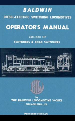 Baldwin Diesel-Electric Switching Locomotives Operator's Manual: 750-1000 HP Switches & Road Switchers