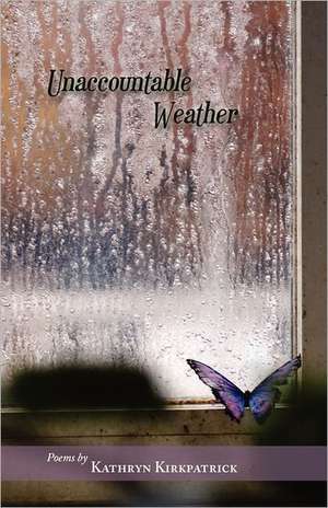 Unaccountable Weather de Kathryn Kirkpatrick