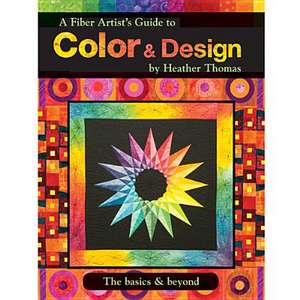 A Fiber Artist Guide to Color & Design the Basics & Beyond: Dozens of Stitches with Creative Free-Form Variations de Heather Thomas