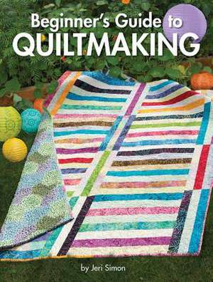 Beginner's Guide to Quiltmaking de Jeri Simon