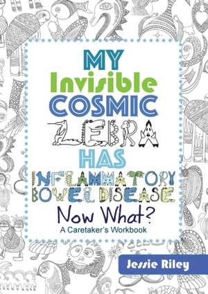 My Invisible Cosmic Zebra Has inflammatory Bowel Disease - Now What? de Jessie Riley