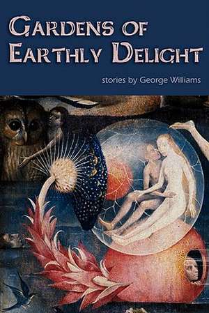 Gardens of Earthly Delight de George Williams