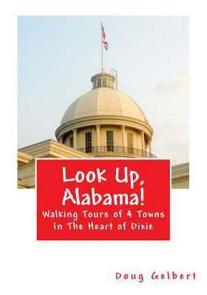 Look Up, Alabama!: Walking Tours of 4 Towns in the Heart of Dixie