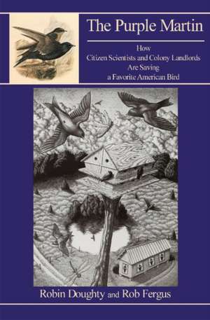 Purple Martin: How Citizen Scientists & Colony Landlords Are Saving a Favorite American Bird de Robin Doughty