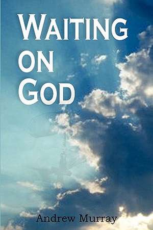 Waiting on God de Andrew Murray