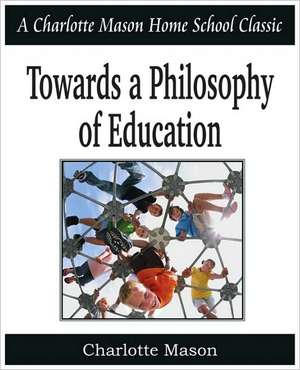 Towards a Philosophy of Education de Charlotte Mason