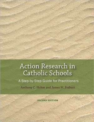 Action Research in Catholic Schools: A Step-By-Step Guide for Practitioners (Second Edition) de Anthony C. Holter