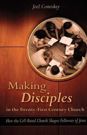 Making Disciples in the Twenty-First Century Church de Joel Comiskey