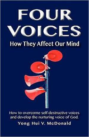 Four Voices: How They Affect Our Mind de Yong Hui V. McDonald